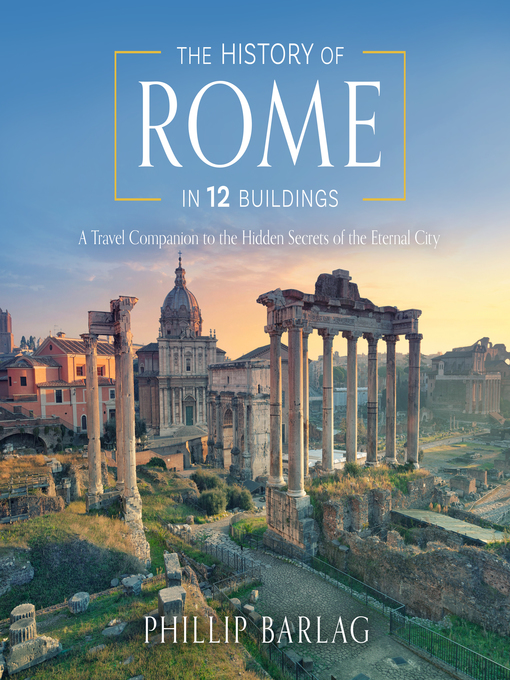 Title details for The History of Rome in 12 Buildings by Phillip Barlag - Available